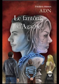 ADN - Le fantôme d’Agathe - Le fantôme d’Agathe