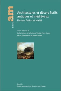 Architectures et décors fictifs antiques et médiévaux - Illusion, fiction et réalité