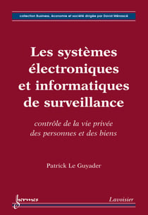 Les systèmes électroniques et informatiques de surveillance - contrôle de la vie privée des personnes et des biens