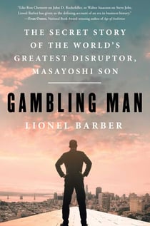 Gambling Man - The Secret Story of the World's Greatest Disruptor, Masayoshi Son