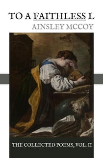 To A Faithless L - The Collected Poems, #2