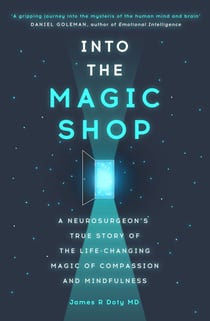 Into the Magic Shop - A neurosurgeon's true story of the life-changing magic of mindfulness and compassion that inspired the hit K-pop band BTS