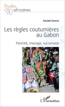 Les règles coutumières au Gabon - Parenté, mariage, succession