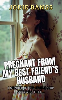 Pregnant From My Best Friend's Husband - Cheating Hotwives Erotica Stories