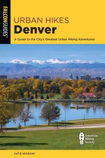 Urban Hikes Denver - A Guide to the City's Greatest Urban Hiking Adventures