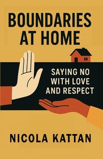 Boundaries at Home: Saying No with Love and Respect
