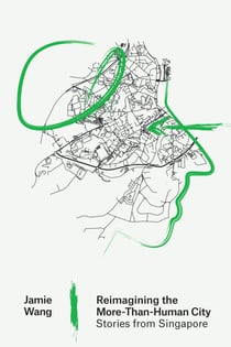 Reimagining the More-Than-Human City - Stories from Singapore