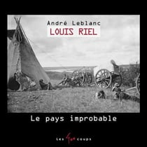 Louis Riel - le pays improbable