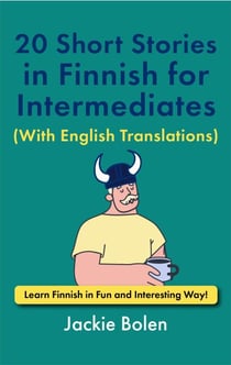 20 Short Stories in Finnish for Intermediates (With English Translations): Learn Finnish in Fun and Interesting Way!