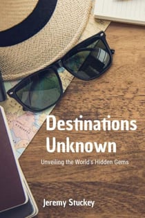 Destinations Unknown: Unveiling the World's Hidden Gems