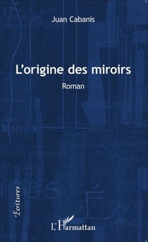 L'origine des miroirs - Roman