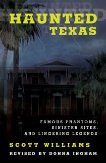 Haunted Texas - Famous Phantoms, Sinister Sites, and Lingering Legends