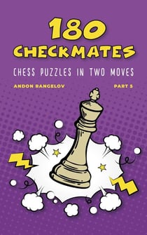 180 Checkmates Chess Puzzles in Two Moves, Part 5 - The Right Way to Learn Chess Without Chess Teacher