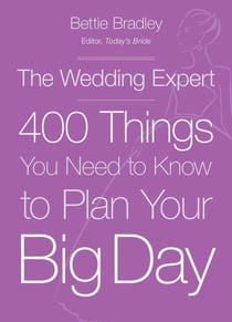 The Wedding Expert - 400 Things You Need to Know to Plan Your Big Day