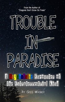 Trouble In Paradise - A Psychedelic Encounter of the Extraterrestrial Kind