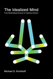 The Idealized Mind - From Model-Based Science to Cognitive Science