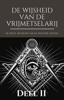 De Wijsheid van de Vrijmetselarij - Deel II - Het beste van de Mystieke School
