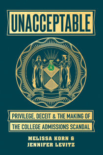 Unacceptable - Privilege, Deceit & the Making of the College Admissions Scandal