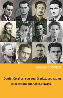 Daniel Cordier, son secrétariat, ses radios - Essai critique sur Alias Caracalla