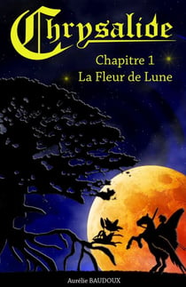 Chrysalide - Chapitre 1 : La Fleur de Lune