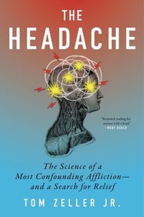 The Headache - The Science of a Most Confounding Affliction—and a Search for Relief