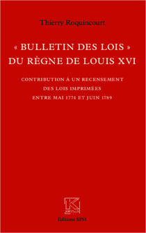 "Bulletin des lois" du règne de Louis XVI - Contribution à un recensement des lois imprimées entre mai 1774 et juin 1789 - Kronos N° 66