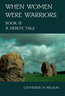 When Women Were Warriors Book III: A Hero's Tale - When Women Were Warriors, #3