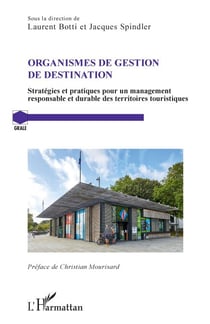 Organismes de gestion de destination - Stratégies et pratiques pour un management responsable et durable des territoires touristiques