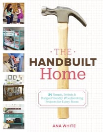 The Handbuilt Home - 34 Simple Stylish and Budget-Friendly Woodworking Projects for Every Room