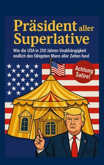 Präsident aller Superlative - Wie die USA in 250 Jahren Unabhängigkeit endlich den fähigsten Mann fand