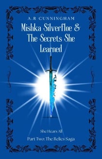 Mishka Silverfloe and the Secrets she Learned - The Relics Saga, #2