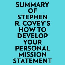 Summary of Stephen R. Covey's How to Develop Your Personal Mission Statement