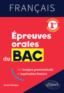 Français. Première. Epreuves orales du Bac - De l'analyse grammaticale à l'explication linéaire.