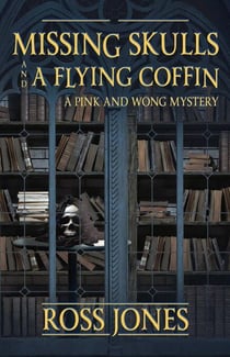Missing Skulls and a Flying Coffin: a Pink and Wong Mystery