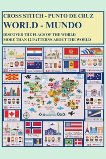 World Cross-Stitch: Discover the Flags of the World and More Than 12 Patterns About The World