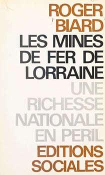 Une richesse nationale en péril - Les mines de fer de Lorraine