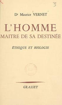 L'homme, maître de sa destinée - Éthique et biologie