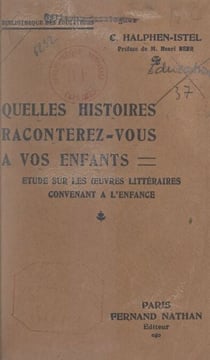Quelles histoires raconterez-vous à vos enfants ? - Étude sur les œuvres littéraires convenant à l'enfance : cours professé à la section pédagogique du collège Sévigné
