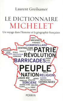 Le dictionnaire Michelet - Un voyage dans l'histoire et la géographie françaises