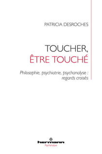 Toucher, être touché - Philosophie, psychiatrie, psychanalyse : regards croisés