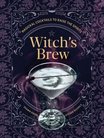 Witch's Brew - Magickal Cocktails to Raise the Spirits - A Cocktail Book
