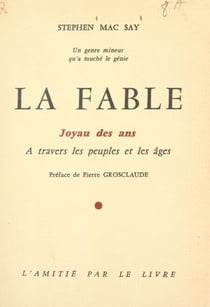 La fable, un genre mineur qu'a touché le génie - Joyau des ans à travers les peuples et les âges. La fable française et étrangère : conte enchâssé, fictions chantantes, facettes d'apologues