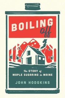 Boiling Off - Maple Sugaring in Maine