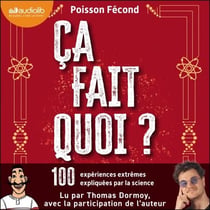 Ça fait quoi ? - 100 expériences extrêmes expliquées par la science.