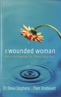 The Wounded Woman - Hope and Healing for Those Who Hurt