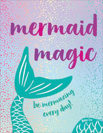 Mermaid Magic - Be Mermazing Every Day!