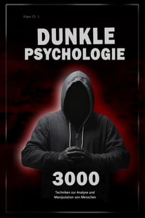 Dunkle Psychologie: 3000 Techniken zur Analyse und Manipulation von Menschen   -  Meistere die dunkle Psychologie: Techniken der Manipulation, Persuasion, Körpersprache und Verführung
