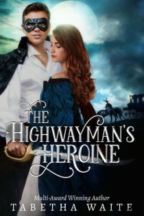 The Highwayman's Heroine - Wanton Wastrels, #3