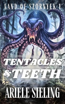 Tentacles and Teeth - Land of Szornyek, #1