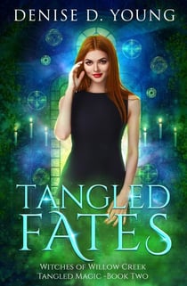 Tangled Fates - Witches of Willow Creek: Tangled Magic, #2